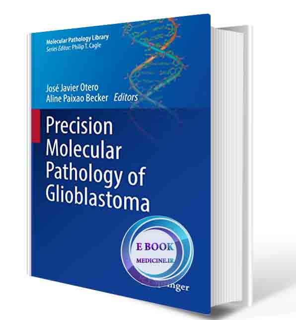 دانلود کتاب Precision Molecular Pathology of Glioblastoma (Molecular Pathology Library) 1st ed. 2021 Edition (ORIGINAL PDF)